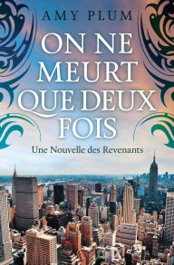 Title: On Ne Meurt Que Deux Fois (Revenants, #5), Author: Amy Plum