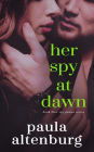 Her Spy at Dawn (Spy Games, #4)