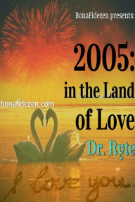 Title: 2005: in the Land of Love, Author: Dr. Ryte