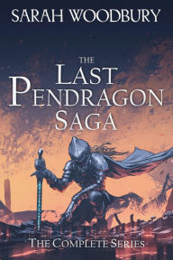 Title: The Last Pendragon Saga: The Complete Series (Books 1-8), Author: Sarah Woodbury