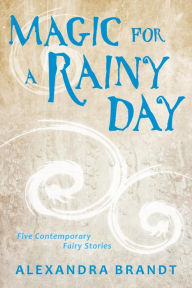 Title: Magic for a Rainy Day, Author: Alexandra Brandt