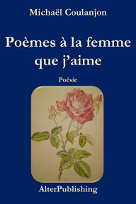 Title: Poèmes à la femme que j'aime, Author: Michaël Coulanjon