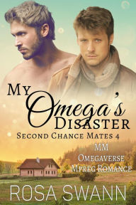 Title: My Omega's Disaster (Second Chance Mates, #4), Author: Rosa Swann