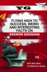 Title: YG (Flying High to Success Weird and Interesting Facts on Keenon Daequan Ray Jackson!), Author: Bern Bolo
