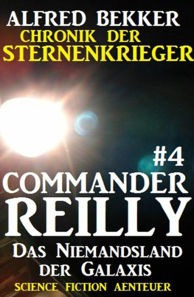 Commander Reilly #4 - Das Niemandsland der Galaxis: Chronik der Sternenkrieger