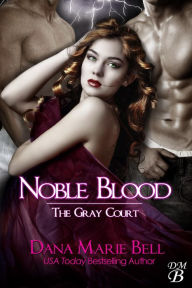 Title: Noble Blood (The Gray Court, #2), Author: Dana Marie Bell