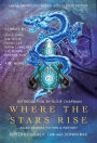 Where the Stars Rise: Asian Science Fiction and Fantasy (Laksa Anthology Series: Speculative Fiction)