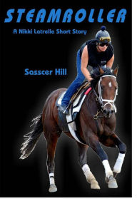 Title: STEAMROLLER (A Nikki Latrelle Short Story), Author: Sasscer Hill
