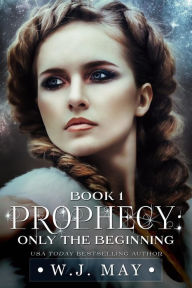 Title: Only the Beginning (Prophecy Series, #1), Author: W.J. May