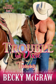 Title: Trouble in Dixie (Texas Trouble, #5), Author: Becky McGraw