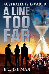 Title: A Line Too Far: Australia is Invaded, Author: B. C. Colman