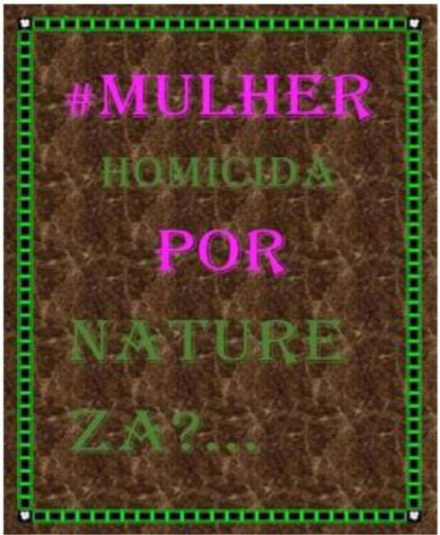 #Mulher homicida por natureza?...