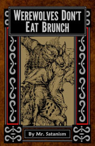 Title: Werewolves Don't Eat Brunch, Author: Mr. Satanism