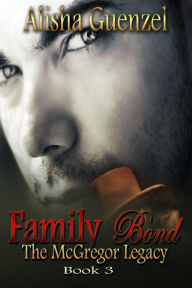 Title: Family Bond (The McGregor Legacy, #3), Author: Alisha Guenzel