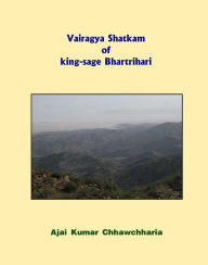 Title: Vairagya Shatkam of king-sage Bhartrihari, Author: Ajai Kumar Chhawchharia