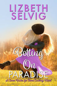 Title: Betting on Paradise (Seven Brides for Seven Cowboys, #4), Author: Lizbeth Selvig