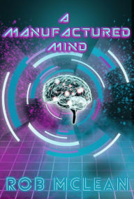 Title: A Manufactured Mind, Author: Rob Mclean