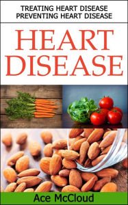 Title: Heart Disease: Treating Heart Disease: Preventing Heart Disease, Author: Ace McCloud