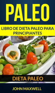 Title: Paleo: Dieta Paleo: Libro de Dieta Paleo para Principiantes, Author: John Maxwell