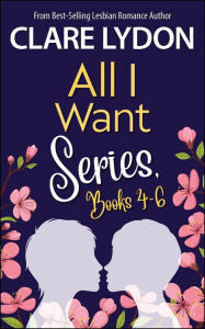 Title: All I Want Series Boxset, Books 4-6, Author: Clare Lydon