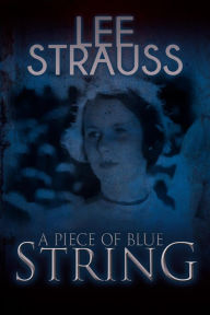 Title: A Piece of Blue String (Playing with Matches, #1.5), Author: Lee Strauss