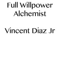 Title: Full Willpower Alchemist, Author: Vincent Diaz