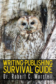 Title: Writing-Publishing Survival Guide (Really Simple Writing & Publishing, #13), Author: Dr. Robert C. Worstell