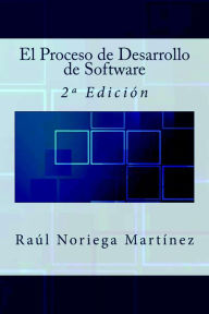 Title: El Proceso de Desarrollo de Software: 2ª Edición, Author: Raúl Noriega Martínez