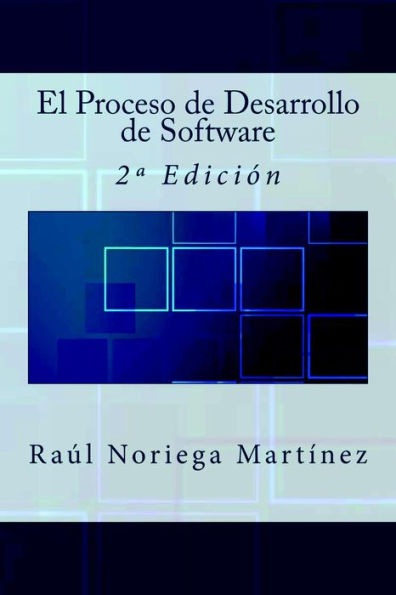El Proceso de Desarrollo de Software: 2ª Edición