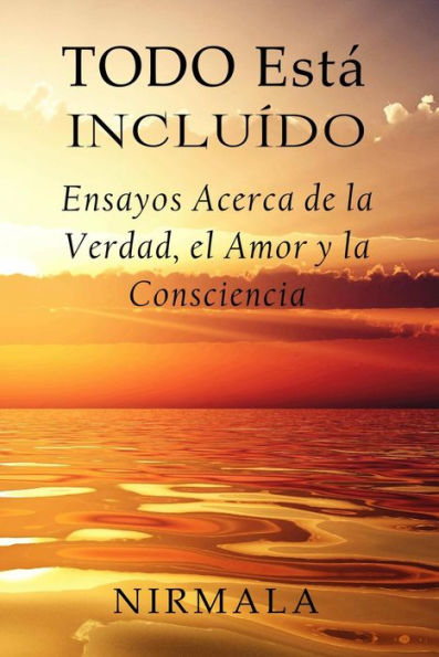 Todo Está Incluído - Ensayos Acerca de la Verdad, el Amor y la Consciencia