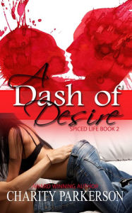 Title: A Dash of Desire (Spiced Life, #2), Author: Charity Parkerson