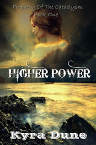 Title: Higher Power (Prophecy Of The Cataclysm, #1), Author: Kyra Dune