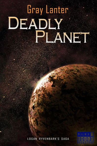 Deadly Planet (Logan Ryvenbark's Saga, #5)