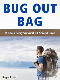 Title: Bug Out Bag: 25 Tools Every Survival Kit Should Have, Author: Roger Clark