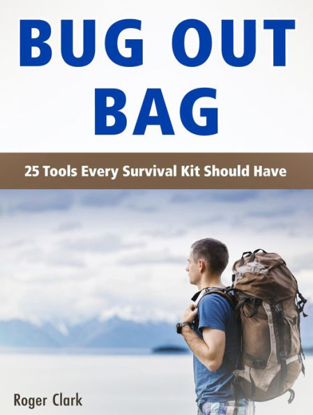 Bug Out Bag: 25 Tools Every Survival Kit Should Have