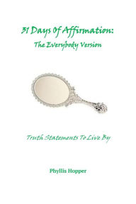 Title: 31 Days Of Affirmation: The Everybody Version, Author: Phyllis Hopper