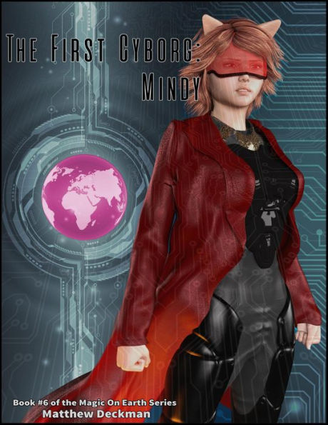 The First Cyborg: Mindy (Magic On Earth - If Magic Did Exist, #6)