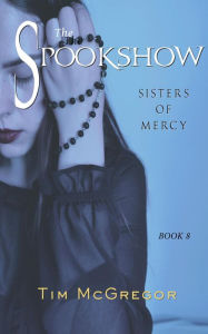 Title: Sisters of Mercy (Spookshow, #8), Author: Tim McGregor