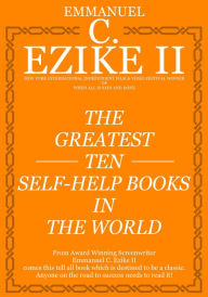 Title: The Greatest Ten Self Help Books In The World, Author: Emmanuel C. Ezike