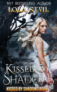 Title: Kissed By Shadows (Kissed By Shadows Series, Book 1), Author: Lola StVil