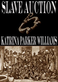 Title: Slave Auction (Trouble Down South Series, #1), Author: Katrina Parker Williams