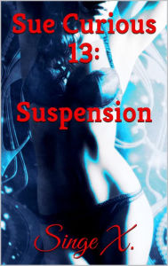 Title: Sue Curious #13: Suspension, Author: Singe X.