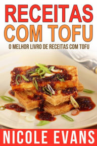 Title: Receitas Com Tofu - O Melhor Livro de Receitas com Tofu, Author: Nicole Evans