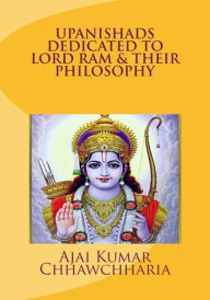 Title: Upanishads Dedicated to Lord Ram & Their Philosophy, Author: Ajai Kumar Chhawchharia