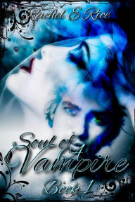 Title: Soul of A Vampire Book 1 (The Soul of A Vampire, #1), Author: Rachel E Rice