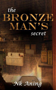 Title: The Bronze Man's Secret (Short Stories, #1), Author: N.K. Aning