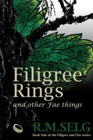 Title: Filigree Rings and Other Fae Things (Filigree and Fire, #1), Author: R.M. Selg