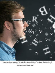 Title: Combat Stuttering (Tips & Tricks to Help Combat Stuttering), Author: Desmond Gahan