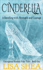 Cinderella - A Retelling with Strength and Courage (Courageous Heroine Fairy Tales)