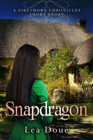 Title: Snapdragon: A Firethorn Chronicles Short Story, Author: Lea Doue